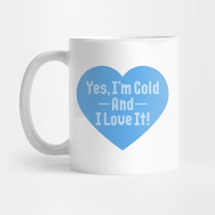 Yes I'm Cold And I Love It Mug